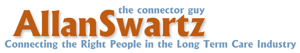 the connector guy - Allan Swartz:  Connecting the right people in the long term care industry
